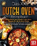 Das XXL Dutch Oven Rezeptbuch - 123 köstliche und schnelle Dutch Oven Rezepte für die Outdoor Küche: Schmoren, Backen und Braten auf offenem Feuer oder über dem Gasgrill (inkl. Nährwertangaben) - Food Stars