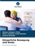 Cover-Bild zum Titel 'Körperliche Bewegung und Krebs' von 'Alisson Araujo E Silva, Marco Antonio Leitão Batista, Juliana Almeida'