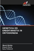 GENETICA ED EREDITARIETÀ IN ORTODONZIA - Mansi Mehta, Khyati Patel, Ajay Kubavat