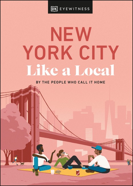 New York City Like a Local - Bryan Pirolli, Lauren Paley, Kweku Ulzen, DK Travel