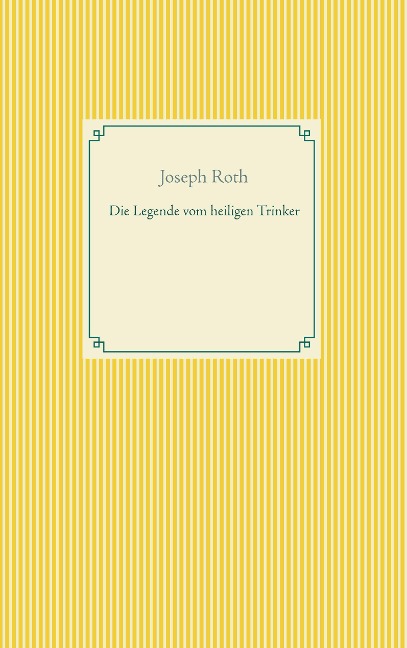 Die Legende vom heiligen Trinker - Joseph Roth