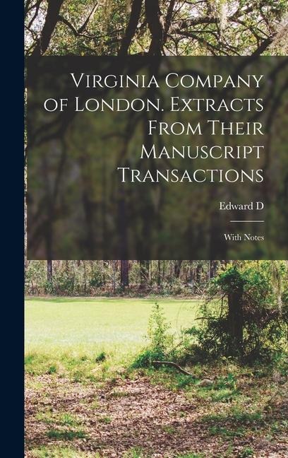 Virginia Company of London. Extracts From Their Manuscript Transactions: With Notes - Edward D. Neill