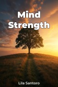 Cover-Bild zum Titel 'Mind Strength' von 'Lila Santoro'