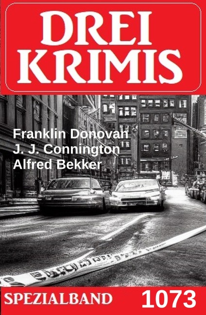 Drei Krimis Spezialband 1073 - Alfred Bekker, Franklin Donovan, J. J. Connington