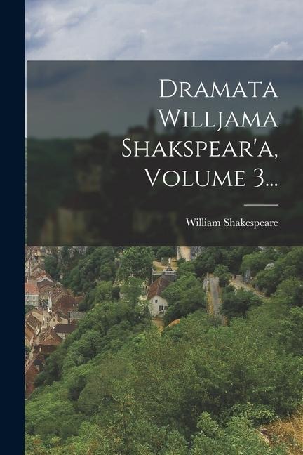 Dramata Willjama Shakspear'a, Volume 3... - William Shakespeare