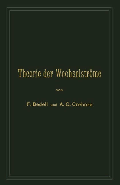 Theorie der Wechselströme in analytischer und graphischer Darstellung - A. C. Crehore, Frederick Bedell