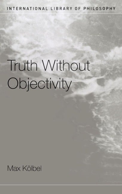 Truth Without Objectivity - Max Kölbel