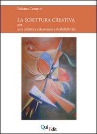 La scrittura creativa. Per una didattica relazionale e dell'affettività - Fabiana Canarini
