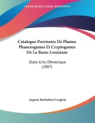 Cover-Bild zum Titel 'Catalogue Provisoire De Plantes Phanerogames Et Cryptogames De La Basse-Louisiane' von 'Auguste Barthelemy Langlois'
