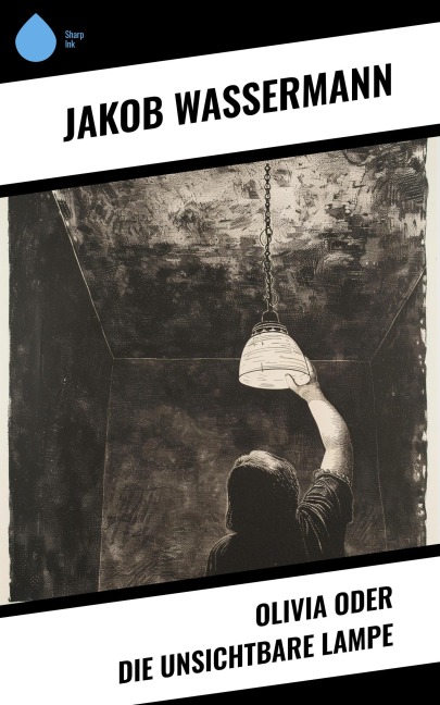 Olivia oder Die unsichtbare Lampe - Jakob Wassermann