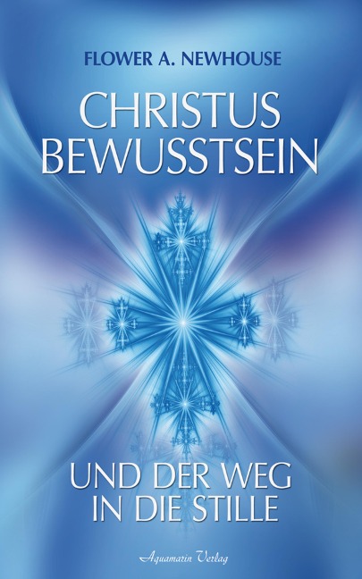 Christus-Bewusstsein und der Weg in die Stille - Flower A. Newhouse