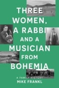 Cover-Bild zum Titel 'Three Women, a Rabbi and a Musician from Bohemia' von 'Mike Frankl'