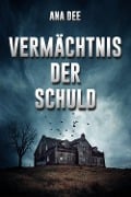 Cover-Bild zum Titel 'Vermächtnis der Schuld' von 'Ana Dee'