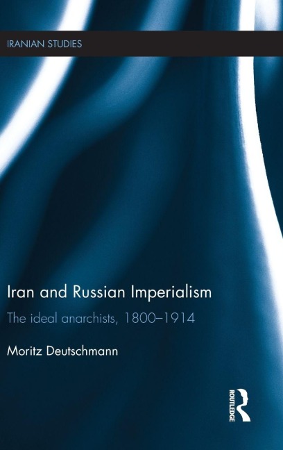 Iran and Russian Imperialism - Moritz Deutschmann