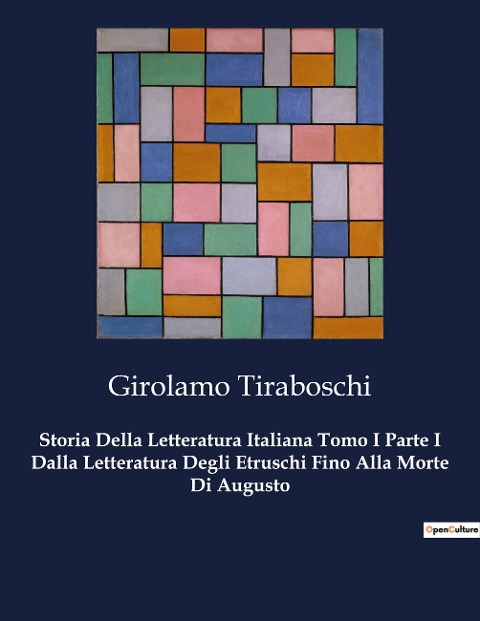 Storia Della Letteratura Italiana Tomo I Parte I Dalla Letteratura Degli Etruschi Fino Alla Morte Di Augusto - Girolamo Tiraboschi
