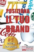 Posiziona Il Tuo Brand: I Segreti del Brand Positioning per il Posizionamento del tuo Marchio - Giacomo Bruno