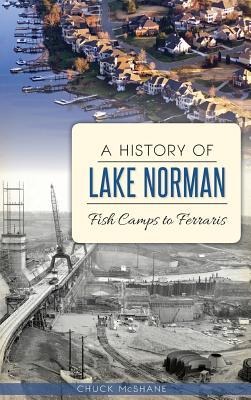 A History of Lake Norman: Fish Camps to Ferraris - Chuck McShane