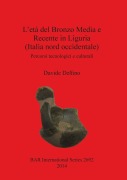 Cover-Bild zum Titel 'L'etá del Bronzo Media e Recente in Liguria (Italia nord occidentale)' von 'Davide Delfino'