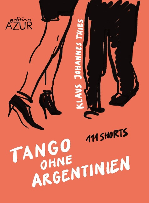 Tango ohne Argentinien. 111 Shorts - Klaus Johannes Thies