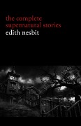 Cover-Bild zum Titel 'Edith Nesbit: The Complete Supernatural Stories (20+ tales of terror and mystery: The Haunted House, Man-Size in Marble, The Power of Darkness, In the Dark, John Charrington's Wedding...) (Halloween Stories)' von 'Nesbit Edith Nesbit'