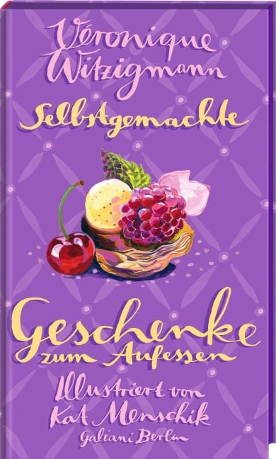 Selbstgemachte Geschenke zum Aufessen - Kat Menschik, Véronique Witzigmann
