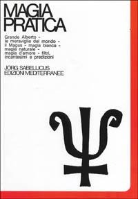 Il grande Alberto. Le meraviglie del mondo. Il magus. Magia naturale. Magia d'Amore. Filtri, incantesimi, predizioni. Cartomanzia. Astrologia - Jorg Sabellicus