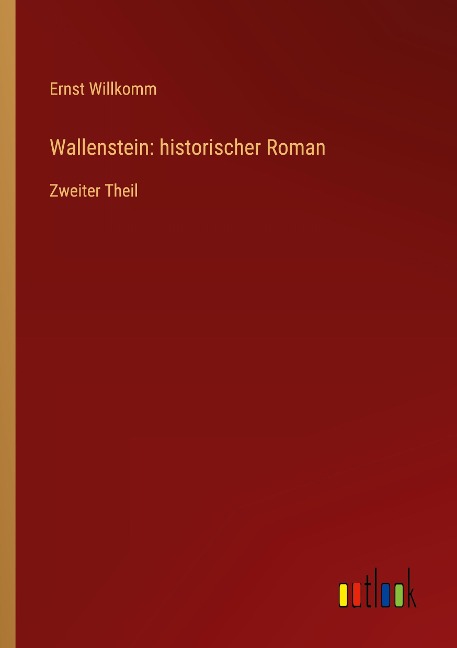 Wallenstein: historischer Roman - Ernst Willkomm