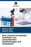 Cover-Bild zum Titel 'Eine wasservermittelte Synthese von aromatischen Verbindungen auf Isatinbasis' von 'Mayuri A. Borad, Hitesh D. Patel, Manoj N. Bhoi'