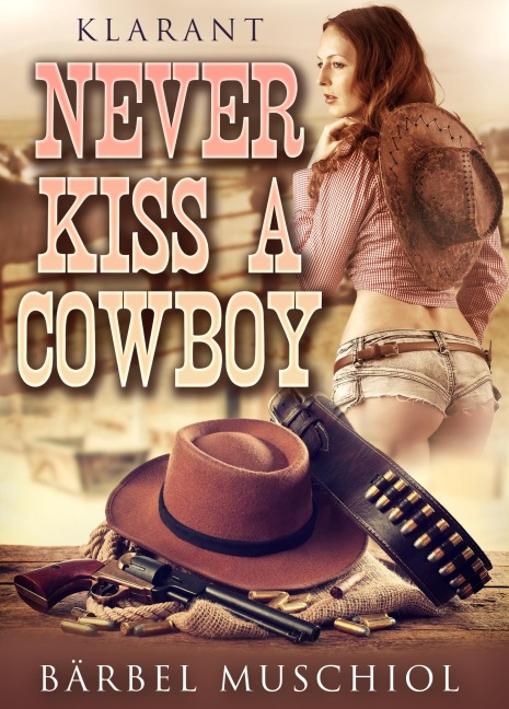Never kiss a cowboy. Erotischer Roman - Bärbel Muschiol