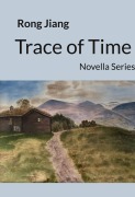 Cover-Bild zum Titel 'Trace of Time' von 'Rong Jiang'
