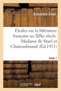 Cover-Bild zum Titel 'Études Sur La Littérature Française Au XIXe Siècle. Tome 1. Madame de Stael Et Chateaubriand' von 'Alexandre Vinet, Paul Sirven'