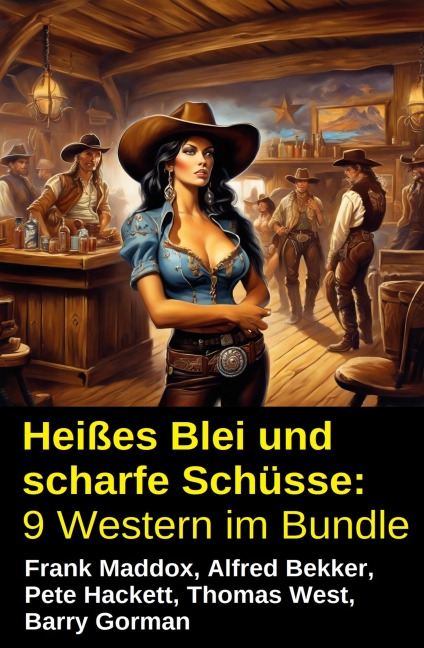 Heißes Blei und scharfe Schüsse: 9 Western im Bundle - Frank Maddox, Barry Gorman, Thomas West, Pete Hackett, Alfred Bekker