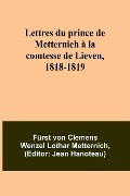 Lettres du prince de Metternich à la comtesse de Lieven, 1818-1819 - Fürst von Metternich