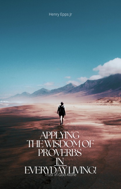 Applying the Wisdom of Proverbs in Everyday living! - Henry Epps