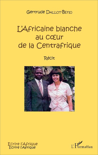 L'Africaine blanche au c¿ur de la Centrafrique - Gertrude Dallot-Béfio