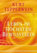 Cover-Bild zum Titel 'Leben im höchsten Bewusstsein' von 'Kurt Tepperwein'