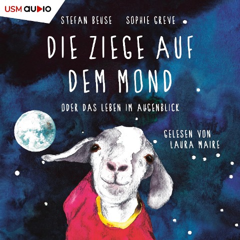 Die Ziege auf dem Mond oder das Leben im Augenblick - Stefan Beuse, Sophie Greve