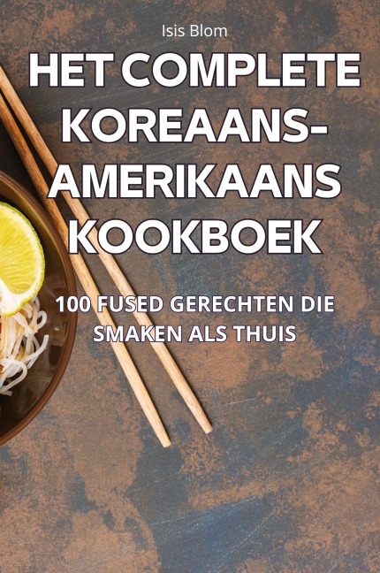 HET COMPLETE KOREAANS-AMERIKAANS KOOKBOEK - Isis Blom