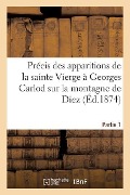 Cover-Bild zum Titel 'Précis Des Apparitions de la Sainte Vierge À Georges Carlod Sur La Montagne de Diez Partie 1' von 'Gauthier'