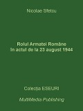 Rolul Armatei Române în actul de la 23 august 1944 - Nicolae Sfetcu