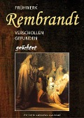 Frühwerk Rembrandt - verschollen gefunden geächtet - Peter Georg Lahne