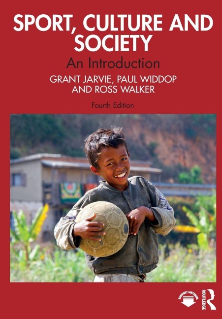 Sport, Culture and Society - Grant Jarvie, Ross Walker, Paul Widdop