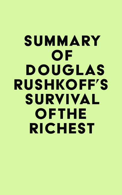 Summary of Douglas Rushkoff's Survival of the Richest - IRB Media