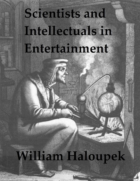 Scientists and Intellectuals in Entertainment - William Haloupek