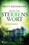 Cover-Bild zum Titel 'Nur ein Sterbenswort' von 'Britt Reißmann'