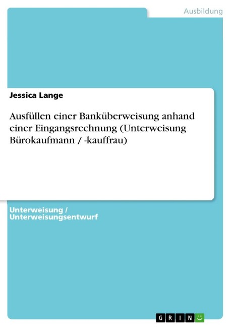 Ausfüllen einer Banküberweisung anhand einer Eingangsrechnung (Unterweisung Bürokaufmann / -kauffrau) - Jessica Lange