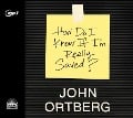 How Do I Know If I'm Really Saved - John Ortberg