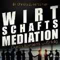 Cover-Bild zum Titel 'Wirtschaftsmediation - Durch Konsens zum Erfolg (Ungekürzt)' von 'Christa Zuberbühler'