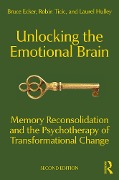 Unlocking the Emotional Brain - Bruce Ecker, Robin Ticic, Laurel Hulley