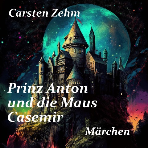 Prinz Anton und die Maus Casemir - Carsten Zehm